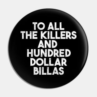 To All The Killers And Hundred Dollar Billas Pin