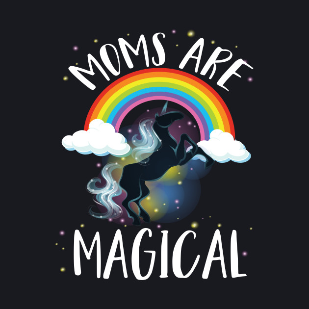 Mom Are Magical Rainbow Unicorn Mother S Day 2017 Mothers Day