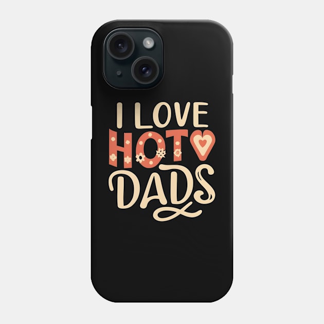 I love hot dads Phone Case by NomiCrafts