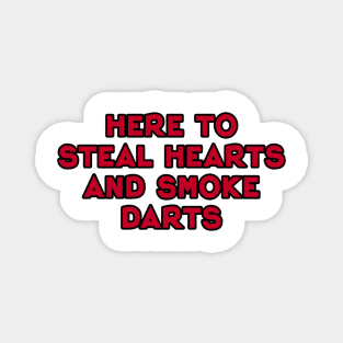 here to steal hearts and smoke darts Magnet