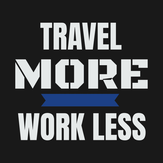 Travel More Work Less Funny Traveling by theperfectpresents