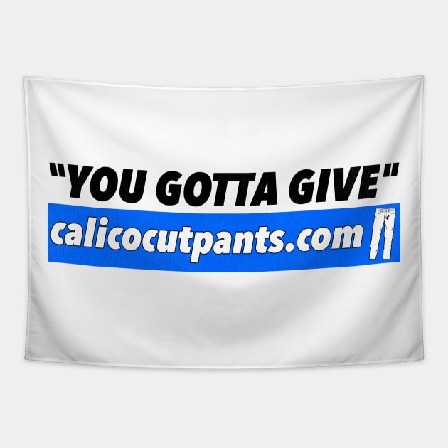 Calico Cut Pants - You Gotta Give! Tapestry by darklordpug