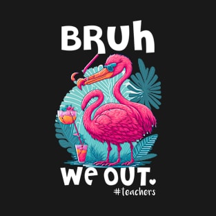 Cute Flamingo End Of School Bruh We Out Teacher Hello Summer T-Shirt