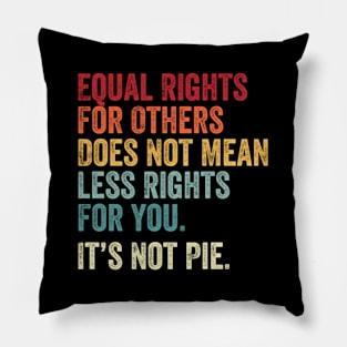 E Equal Rights For Others It's Not Pie Pillow