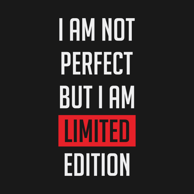 I Am Not Perfect But I Am Limited Edition Quotes For Life Quote Word T Shirt Teepublic