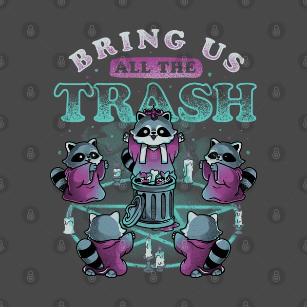 Bring Us All The Trash - Funny Cute Magic Ritual Raccoon Gift by eduely