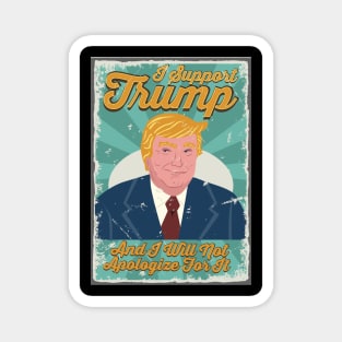 I Support Trump And I Will Not Apologize For It - Retro Vintage Trump Magnet