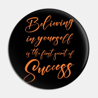 Believing in yourself is the first secret of success | Prosperous Pin