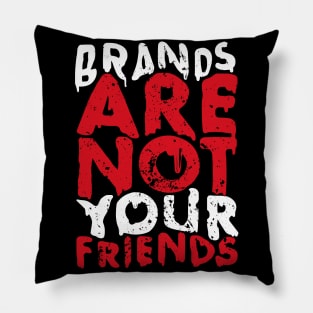 BRANDS ARE NOT YOUR FRIENDS Pillow