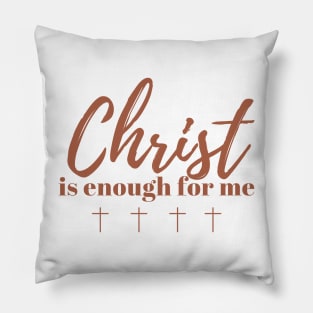 Christ is Enough for Me V13 Pillow