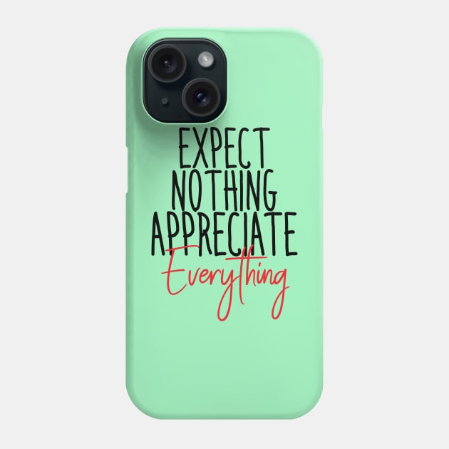 EXPECT NOTHING APPRECIATE EVERYTHING Phone Case by Orgin'sClothing