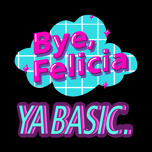 Bye Felicia Ya Basic Vaporwave by FunnyStylesShop