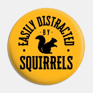 Easily Distracted by Squirrels Pin