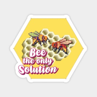 Bee The Only Solution - Wholesome Bee Magnet