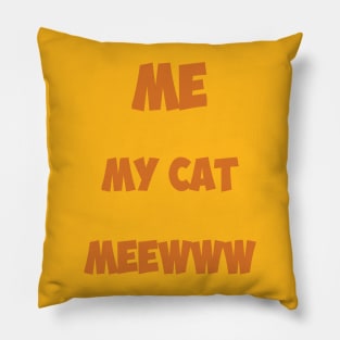 Me, My cat , meeww Pillow