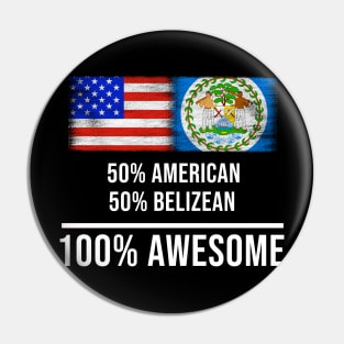 50% American 50% Belizean 100% Awesome - Gift for Belizean Heritage From Belize Pin