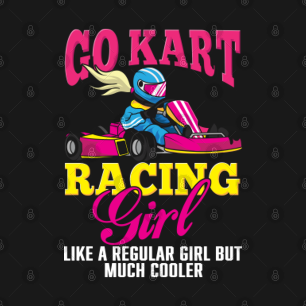 Go Kart Racing Girl Funny Kids Racing Gift Saying Go Kart Racing Girl TShirt TeePublic