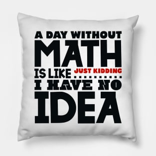 A day without math is like Pillow