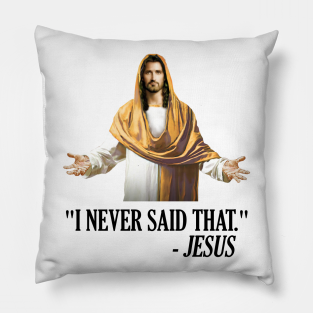 I Never Said That Jesus Pillow - I Never Said That Jesus Can't Even by DarkLordPug