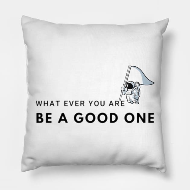 what ever you are be a good one - inspirational quotes be the best Pillow by CanvasCraft