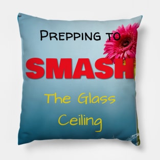 Prepping to SMASH the Glass Ceiling Pillow