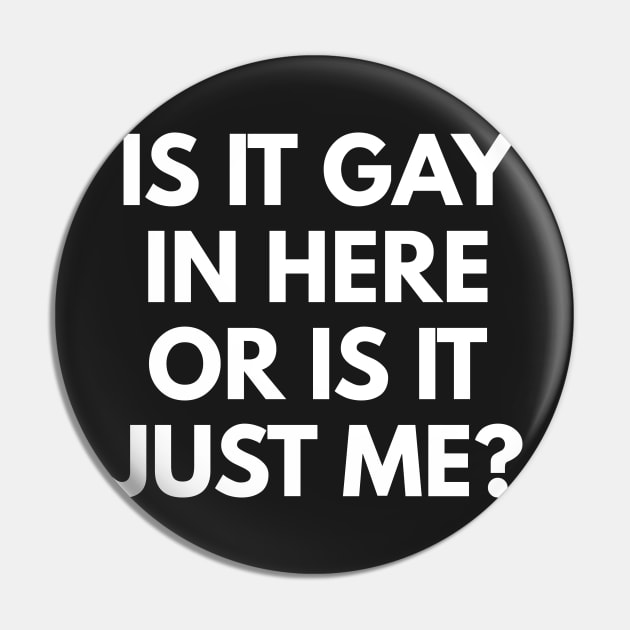 Is It Gay In Here Or Is It Just Me? Pin by coffeeandwinedesigns