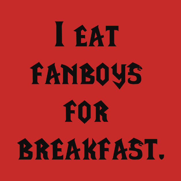 I eat fanboys for breakfast. by IEatFanBoys