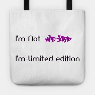 Funny Shirt, I am not weird I'm limited edition t shirt, I'm not weird I'm limited edition quote Tote