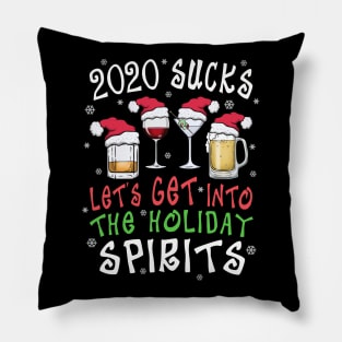 Funny 2020 Sucks Get Into the Christmas Spirits Funny Pillow