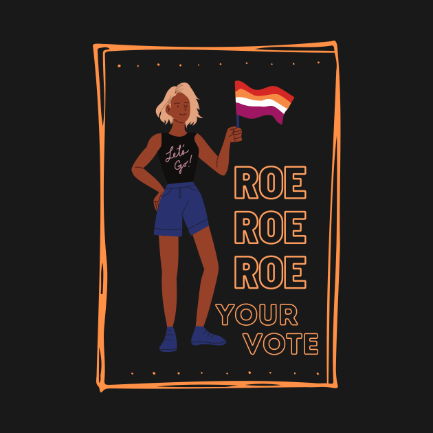 Roe Roe Roe Your Vote by NICHE&NICHE