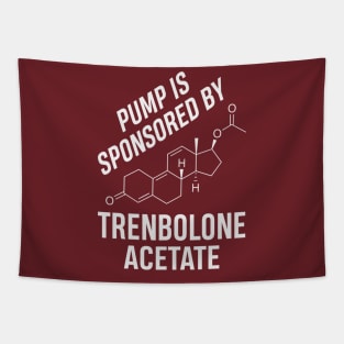 Pump is Sponsored by Trenbolone Acetate Tapestry
