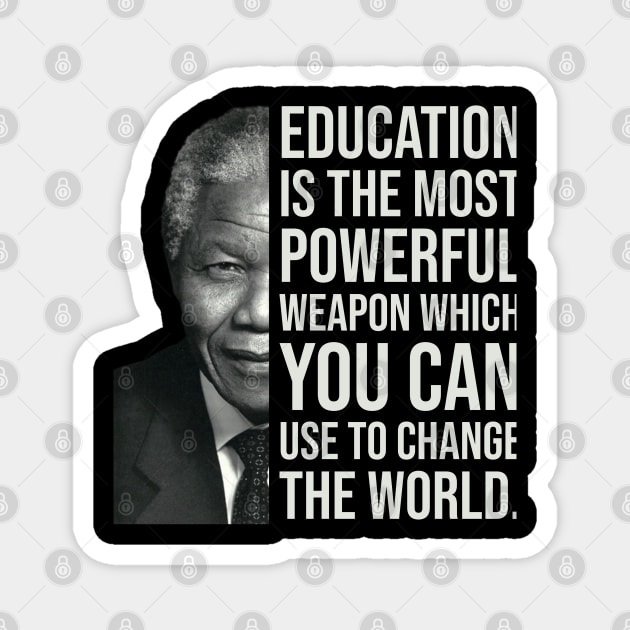 Education is the most powerful weapon which you can use to change the world. - Nelson Mandela Magnet by UrbanLifeApparel