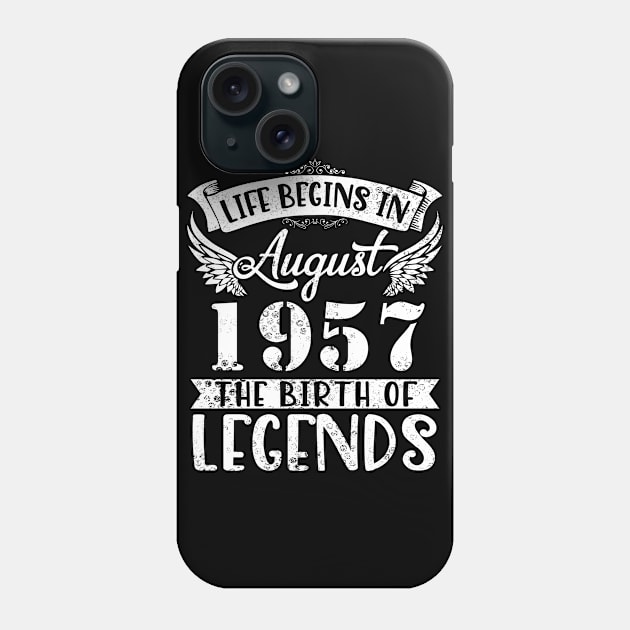 Life Begins In August 1957 The Birth Of Legend Happy Birthday Me Papa Dad Uncle Brother Husband Son Phone Case by joandraelliot