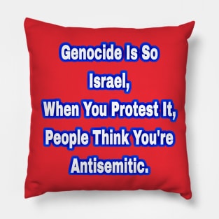 Genocide Is So Israel When You Protest It People Think You're Antisemitic - Front Pillow