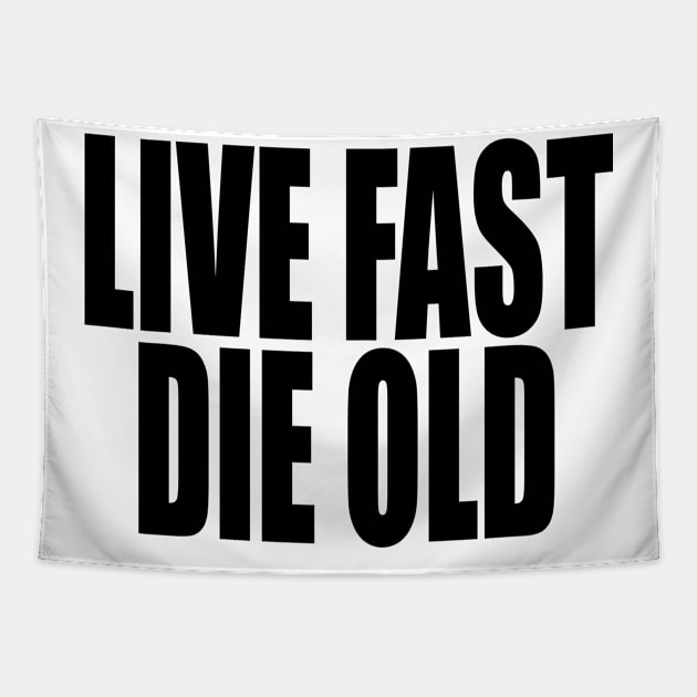 Live Fast Die Old (black text) Tapestry by Art_Is_Subjective