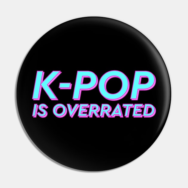 K-pop is overrated Pin by Karafuru