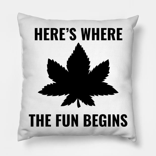 Here's Where The Fun Begins Cannabis Pillow by SillyShirts