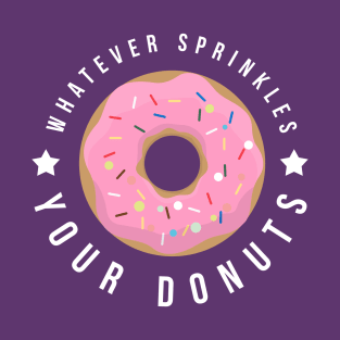 Whatever Sprinkles Your Donuts T-Shirt