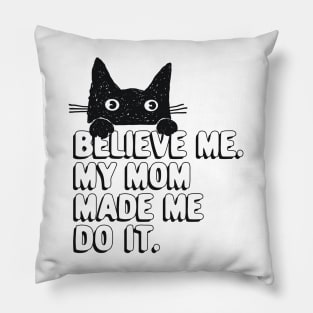 My Mom Made Me Do It. Funny Cat Meme Gift For Cat Mom Pillow