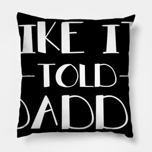 Kids Saw It Liked It Told Daddy Got It Pillow