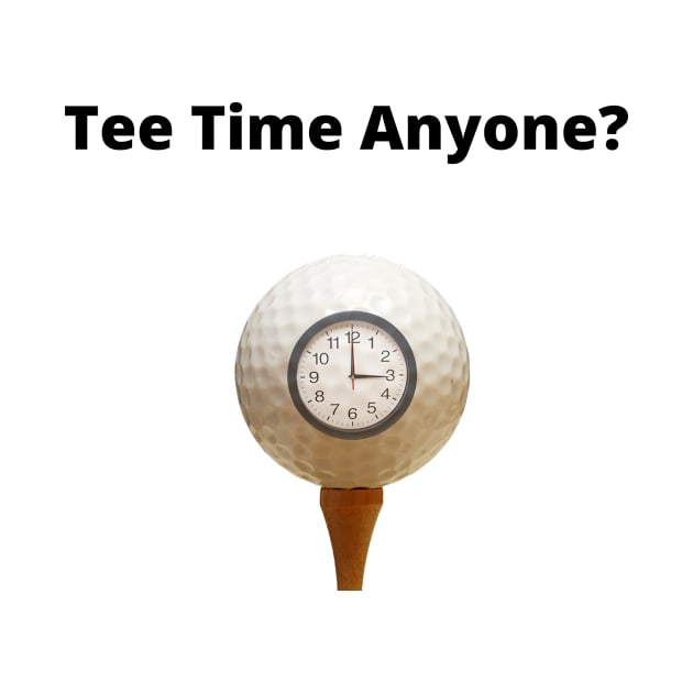 Tee Time Anyone? by OrderMeOne