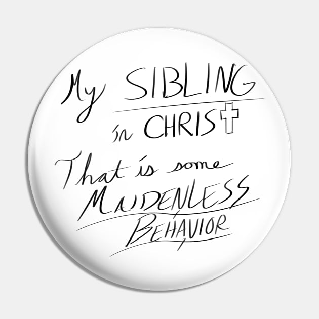 Maidenless Behavior (dark text) Pin by FrosteeDoodles