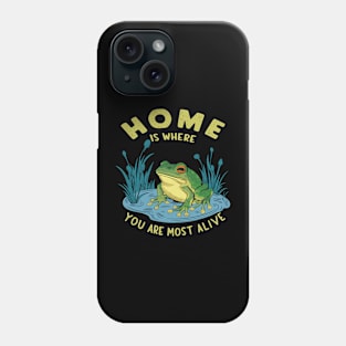 Home Is Where You Are Most Alive Frog Pond Design Phone Case