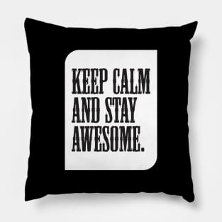 Keep calm and stay awesome. Pillow