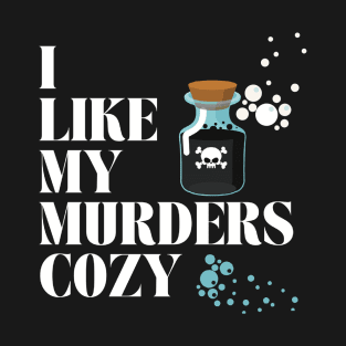 I like my murders cozy...poison T-Shirt