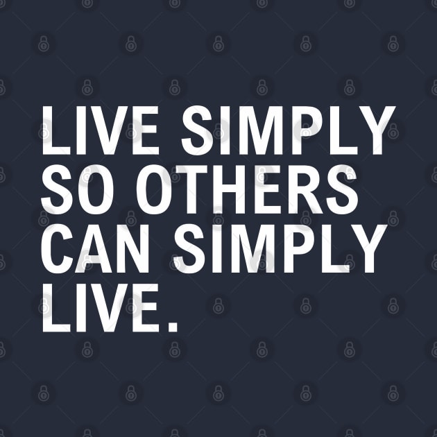 Live Simply So Others Can Simply Live by Texevod