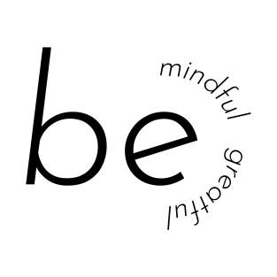 be mindful be greatful T-Shirt