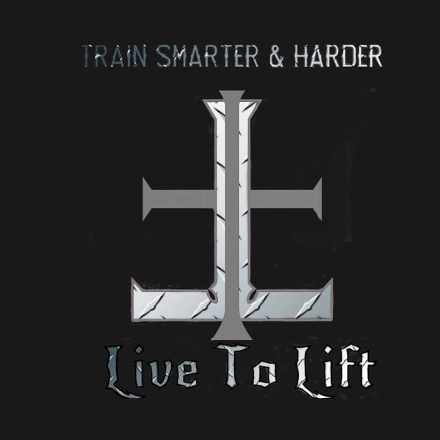 Smarter & Harder by Live To Lift