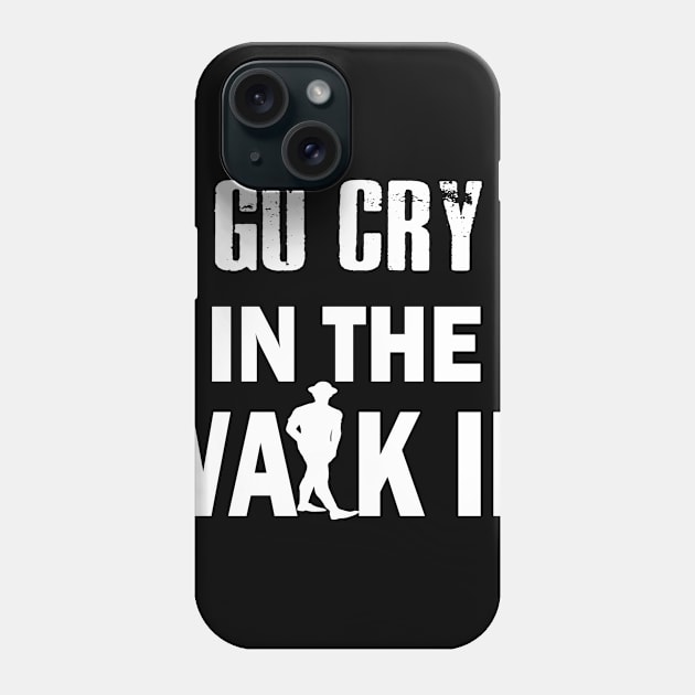 Go Cry In The Walk In Funny Chef T-Shirt Phone Case by designready4you