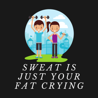 Sweat Is Just Crying Fat Habit T-Shirt